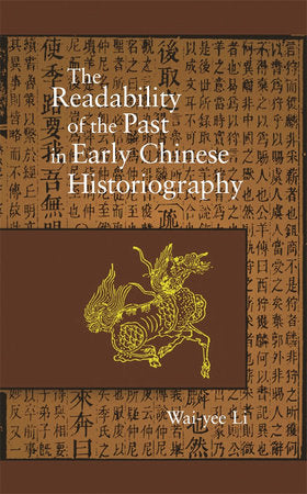 Readability of the Past in Early Chinese Historiography Hardcover by Wai-yee Li