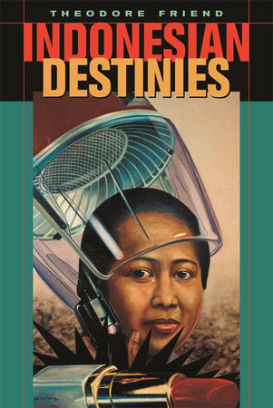Indonesian Destinies Paperback by Theodore Friend