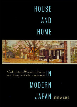 House and Home in Modern Japan Paperback by Jordan Sand