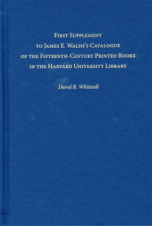 First Supplement to James E. Walsh's Catalogue of the Fifteenth-Century Printed Books in the Harvard University Library Hardcover by David R. Whitesell