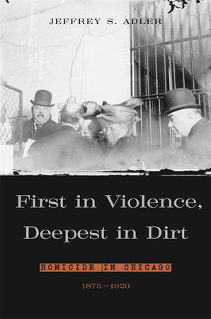First in Violence, Deepest in Dirt Hardcover by Jeffrey S. Adler