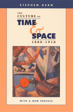 Culture of Time and Space, 1880-1918 Paperback by Stephen Kern