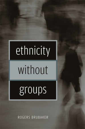 Ethnicity without Groups Paperback by Rogers Brubaker