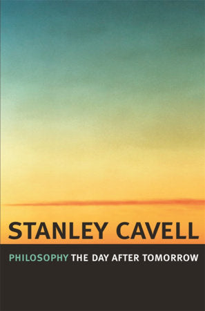 Philosophy the Day after Tomorrow Paperback by Stanley Cavell