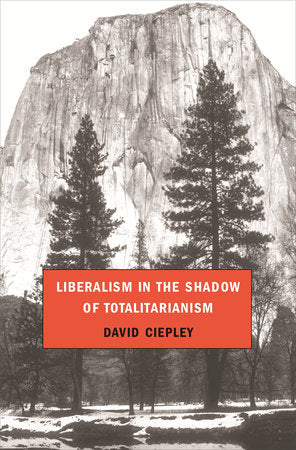 Liberalism in the Shadow of Totalitarianism Hardcover by David Ciepley