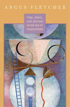 Time, Space, and Motion in the Age of Shakespeare Hardcover by Angus Fletcher