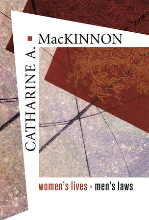 Women's Lives, Men's Laws Paperback by Catharine A. MacKinnon