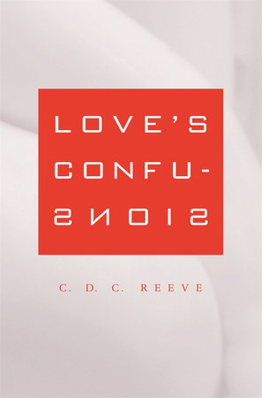 Love's Confusions Paperback by C. D. C. Reeve