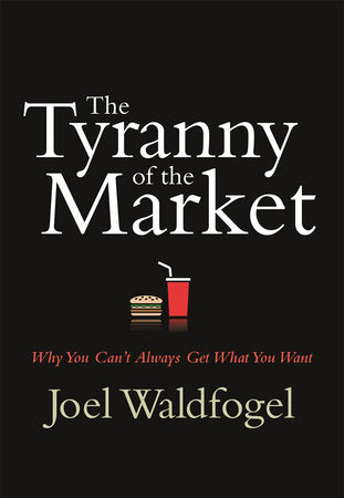 Tyranny of the Market Hardcover by Joel Waldfogel