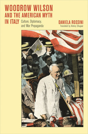 Woodrow Wilson and the American Myth in Italy Hardcover by Daniela Rossini