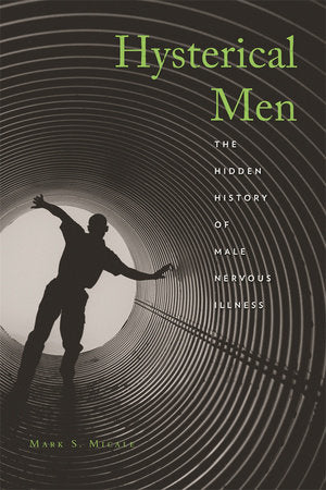 Hysterical Men Hardcover by Mark S. Micale