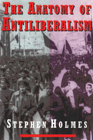 Anatomy of Antiliberalism Paperback by Stephen Holmes
