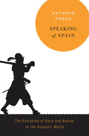 Speaking of Spain Hardcover by Antonio Feros