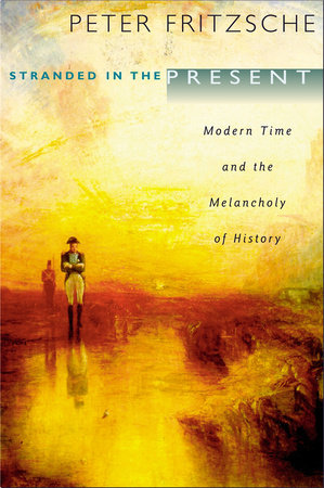 Stranded in the Present Paperback by Peter Fritzsche