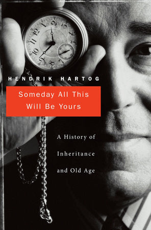 Someday All This Will Be Yours Hardcover by Hendrik Hartog