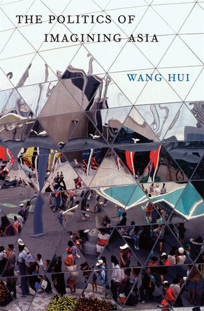 Politics of Imagining Asia Hardcover by Wang Hui