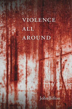 Violence All Around Hardcover by John Sifton