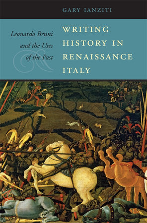 Writing History in Renaissance Italy Hardcover by Gary Ianziti