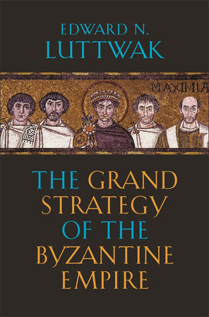 Grand Strategy of the Byzantine Empire Paperback by Edward N. Luttwak