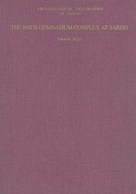 Bath-Gymnasium Complex at Sardis Hardcover by Fikret K. Yegul