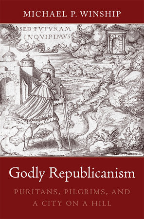 Godly Republicanism Hardcover by Michael P. Winship