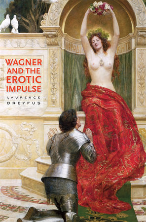 Wagner and the Erotic Impulse Paperback by Laurence Dreyfus