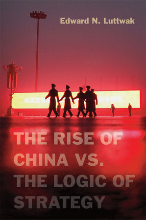 Rise of China vs. the Logic of Strategy Hardcover by Edward N. Luttwak