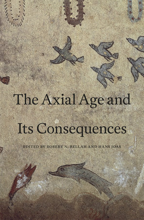 Axial Age and Its Consequences Hardcover by Robert N. Bellah