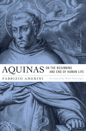 Aquinas on the Beginning and End of Human Life Hardcover by Fabrizio Amerini