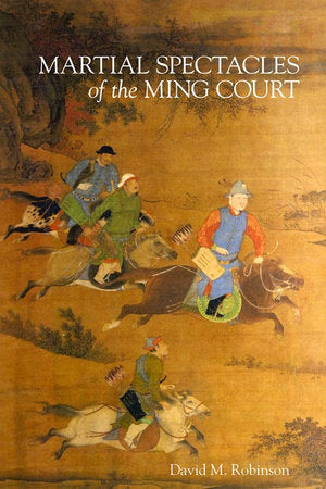 Martial Spectacles of the Ming Court Hardcover by David M. Robinson