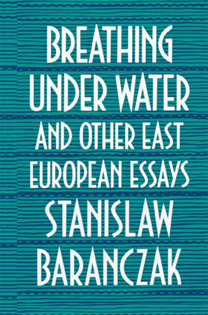 Breathing under Water and Other East European Essays Hardcover by Stanislaw Baranczak