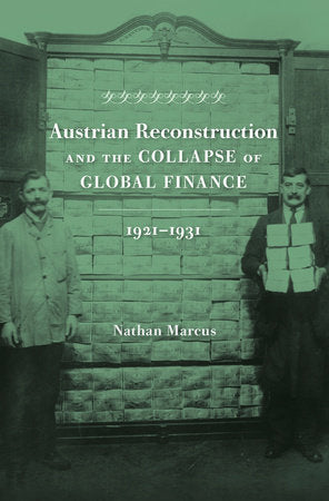 Austrian Reconstruction and the Collapse of Global Finance, 1921-1931 Hardcover by Nathan Marcus