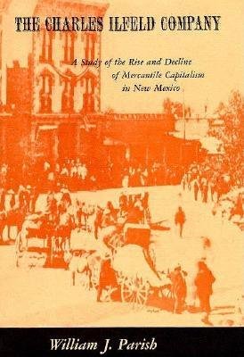 Charles Ilfeld Company Hardcover by William J. Parish