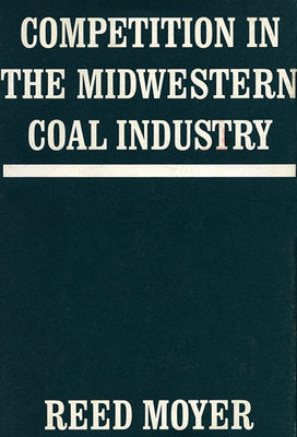 Competition in the Midwestern Coal Industry Hardcover by Reed Moyer