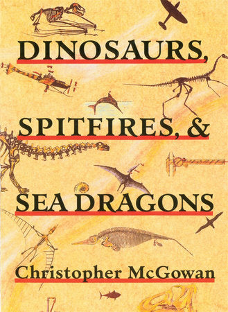 Dinosaurs, Spitfires, and Sea Dragons Paperback by Christopher McGowan