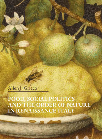 Food, Social Politics and the Order of Nature in Renaissance Italy Paperback by Allen J. Grieco