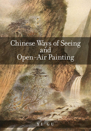 Chinese Ways of Seeing and Open-Air Painting Paperback by Yi Gu
