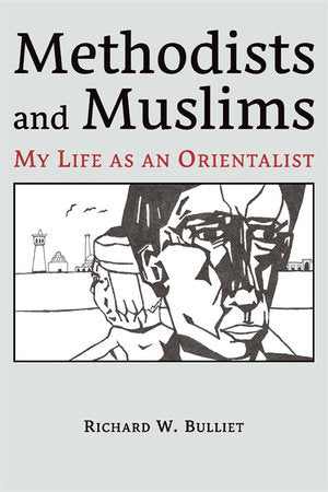 Methodists and Muslims Paperback by Richard W. Bulliet