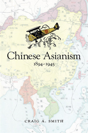 Chinese Asianism, 1894-1945 Hardcover by Craig A. Smith