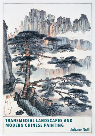 Transmedial Landscapes and Modern Chinese Painting Paperback by Juliane Noth