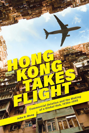 Hong Kong Takes Flight Hardcover by John D. Wong