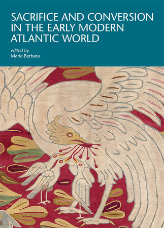 Sacrifice and Conversion in the Early Modern Atlantic World Paperback by Maria Berbara