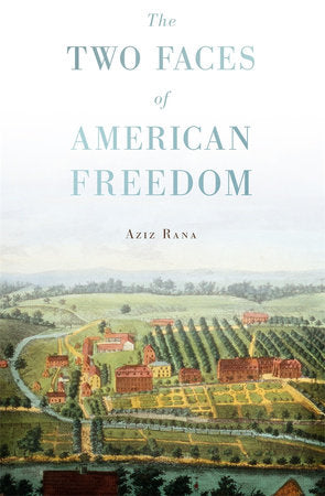 Two Faces of American Freedom Paperback by Aziz Rana