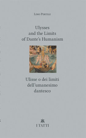 Ulysses and the Limits of Dante's Humanism / Ulisse o dei limiti dell'umanesimo dantesco Paperback by Lino Pertile
