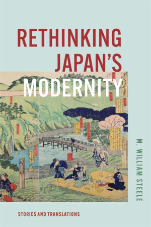 Rethinking Japan's Modernity Hardcover by M. William Steele