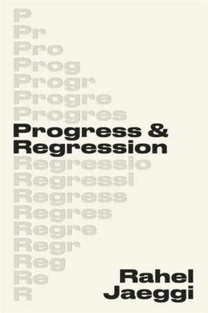 Progress and Regression Hardcover by Rahel Jaeggi