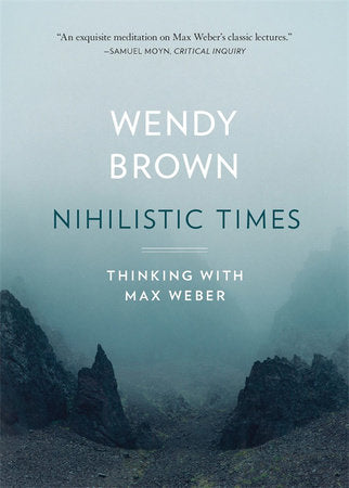 Nihilistic Times TR by Wendy Brown