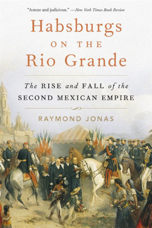 Habsburgs on the Rio Grande Paperback by Raymond Jonas