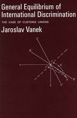 General Equilibrium of International Discrimination Hardcover by Jaroslav Vanek