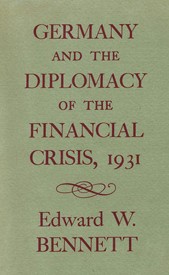 Germany and the Diplomacy of the Financial Crisis, 1931 Hardcover by Edward W. Bennett